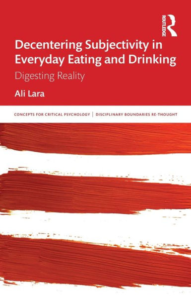 Decentering Subjectivity Everyday Eating and Drinking: Digesting Reality