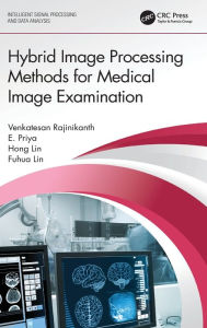 Title: Hybrid Image Processing Methods for Medical Image Examination, Author: Venkatesan Rajinikanth