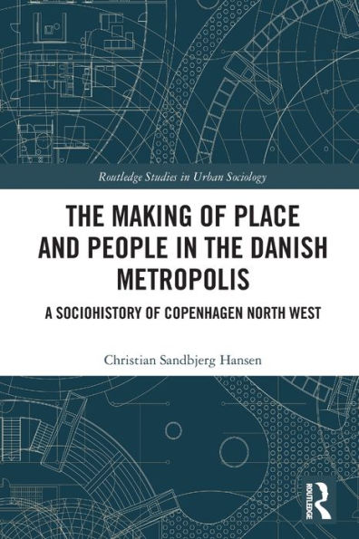 the Making of Place and People Danish Metropolis: A Sociohistory Copenhagen North West