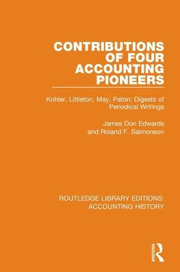 Contributions of Four Accounting Pioneers: Kohler, Littleton, May, Paton: Digests Periodical Writings