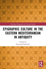 Epigraphic Culture in the Eastern Mediterranean in Antiquity