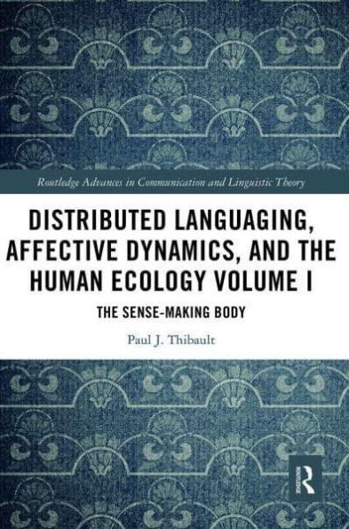 Distributed Languaging, Affective Dynamics, and the Human Ecology Volume I: The Sense-making Body
