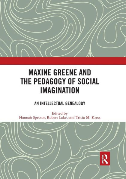 Maxine Greene and the Pedagogy of Social Imagination: An Intellectual Genealogy / Edition 1