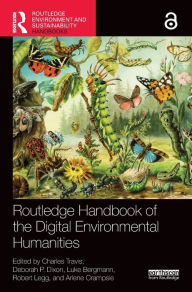 Title: Routledge Handbook of the Digital Environmental Humanities, Author: Charles Travis