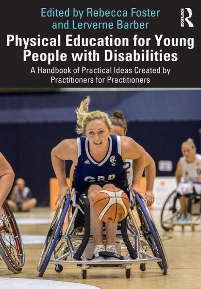 Physical Education for Young People with Disabilities: A Handbook of Practical Ideas Created by Practitioners for Practitioners / Edition 1