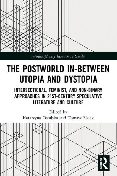 The Postworld In-Between Utopia and Dystopia: Intersectional, Feminist, and Non-Binary Approaches in 21st-Century Speculative Literature and Culture
