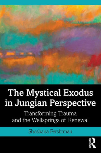 the Mystical Exodus Jungian Perspective: Transforming Trauma and Wellsprings of Renewal