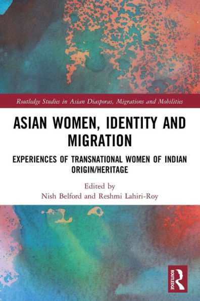 Asian Women, Identity and Migration: Experiences of Transnational Women Indian Origin/Heritage