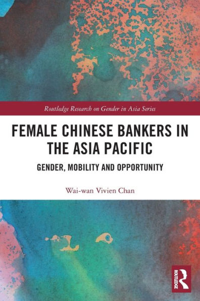 Female Chinese Bankers the Asia Pacific: Gender, Mobility and Opportunity