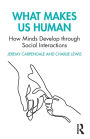 What Makes Us Human: How Minds Develop through Social Interactions