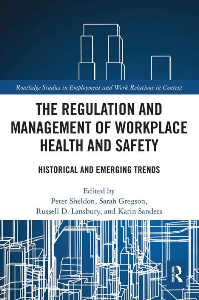 The Regulation and Management of Workplace Health and Safety: Historical and Emerging Trends