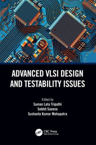 Title: Advanced VLSI Design and Testability Issues, Author: Suman Lata Tripathi
