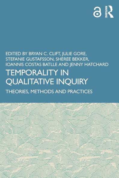 Temporality Qualitative Inquiry: Theories, Methods and Practices