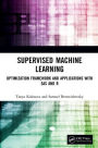 Supervised Machine Learning: Optimization Framework and Applications with SAS and R