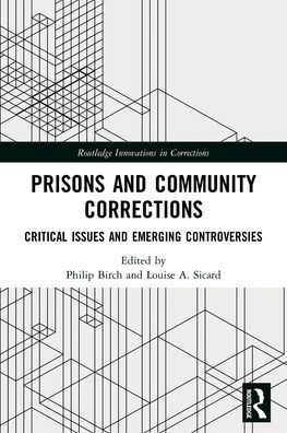 Prisons and Community Corrections: Critical Issues Emerging Controversies