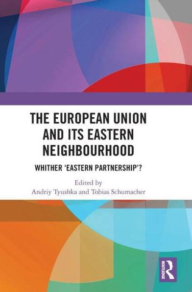 The European Union and Its Eastern Neighbourhood: Whither 'Eastern Partnership'?