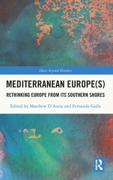 Mediterranean Europe(s): Rethinking Europe from its Southern Shores