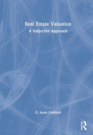 Title: Real Estate Valuation: A Subjective Approach, Author: G. Jason Goddard