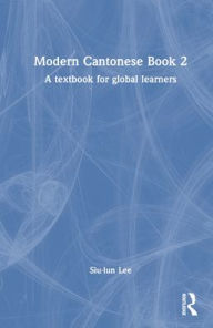 Title: Modern Cantonese Book 2: A textbook for global learners, Author: Siu-lun Lee