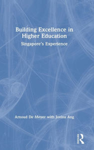 Title: Building Excellence in Higher Education: Singapore's Experience, Author: Arnoud De Meyer