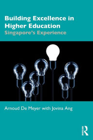 Title: Building Excellence in Higher Education: Singapore's Experience, Author: Arnoud De Meyer