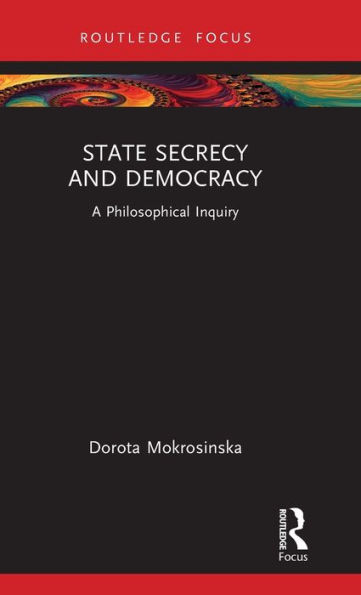 State Secrecy and Democracy: A Philosophical Inquiry