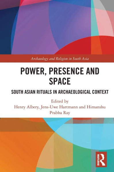 Power, Presence and Space: South Asian Rituals in Archaeological Context