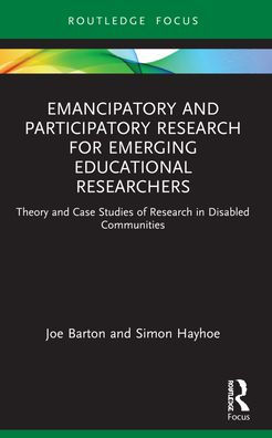 Emancipatory and Participatory Research for Emerging Educational Researchers: Theory Case Studies of Disabled Communities