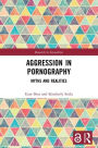 Aggression in Pornography: Myths and Realities