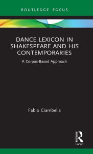 Title: Dance Lexicon in Shakespeare and His Contemporaries: A Corpus Based Approach, Author: Fabio Ciambella