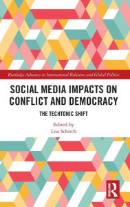 Title: Social Media Impacts on Conflict and Democracy: The Techtonic Shift, Author: Lisa Schirch