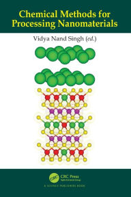 Title: Chemical Methods for Processing Nanomaterials, Author: Vidya Nand Singh