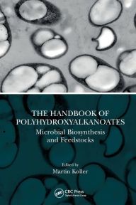 Title: The Handbook of Polyhydroxyalkanoates: Microbial Biosynthesis and Feedstocks, Author: Martin Koller