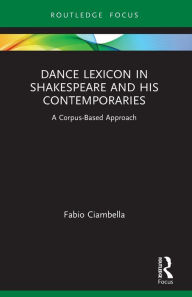 Title: Dance Lexicon in Shakespeare and His Contemporaries: A Corpus Based Approach, Author: Fabio Ciambella