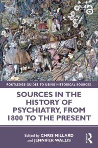 Title: Sources in the History of Psychiatry, from 1800 to the Present, Author: Chris Millard