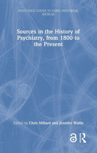 Title: Sources in the History of Psychiatry, from 1800 to the Present, Author: Chris Millard