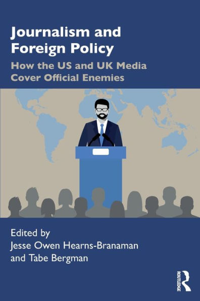 Journalism and Foreign Policy: How the US UK Media Cover Official Enemies