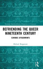 Befriending the Queer Nineteenth Century: Curious Attachments