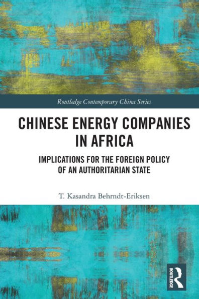 Chinese Energy Companies Africa: Implications for the Foreign Policy of an Authoritarian State