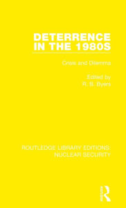 Title: Deterrence in the 1980s: Crisis and Dilemma, Author: R. B. Byers