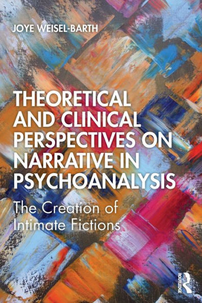 Theoretical and Clinical Perspectives on Narrative Psychoanalysis: The Creation of Intimate Fictions