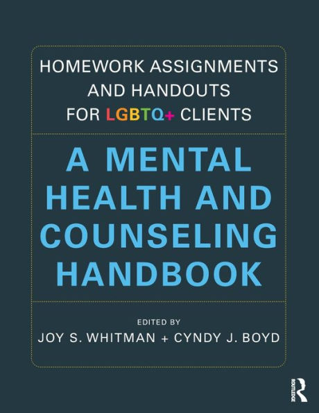 Homework Assignments and Handouts for LGBTQ+ Clients: A Mental Health and Counseling Handbook