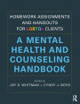 Homework Assignments and Handouts for LGBTQ+ Clients: A Mental Health and Counseling Handbook