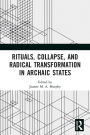 Rituals, Collapse, and Radical Transformation in Archaic States