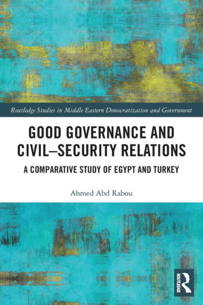 Good Governance and Civil-Security Relations: A Comparative Study of Turkey Egypt