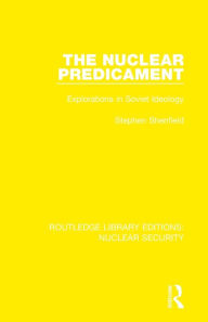 Title: The Nuclear Predicament: Explorations in Soviet Ideology, Author: Stephen Shenfield