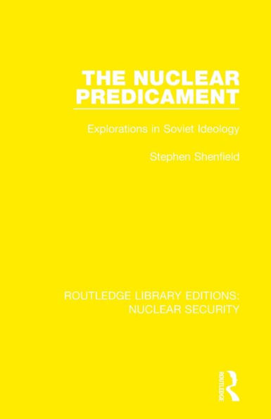 The Nuclear Predicament: Explorations in Soviet Ideology