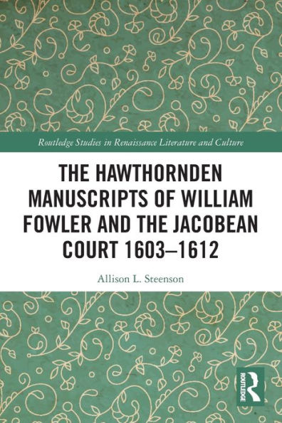 the Hawthornden Manuscripts of William Fowler and Jacobean Court 1603-1612