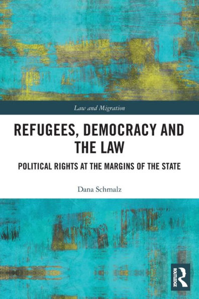 Refugees, Democracy and the Law: Political Rights at Margins of State