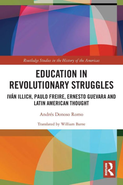 Education Revolutionary Struggles: Iván Illich, Paulo Freire, Ernesto Guevara and Latin American Thought